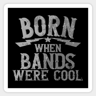 Born When Bands Were Cool Sticker